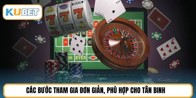 Các bước tham gia đơn giản, phù hợp cho tân binh 