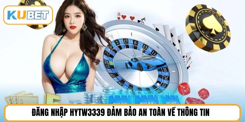 Đăng nhập HYTW3339 đảm bảo an toàn về thông tin