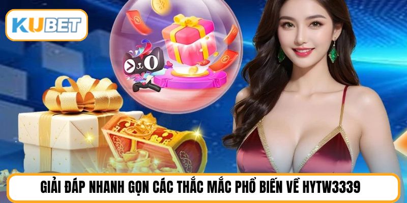 Giải đáp nhanh gọn các thắc mắc phổ biến về HYTW3339