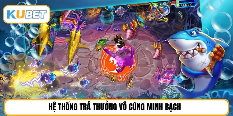 Hệ thống trả thưởng vô cùng minh bạch