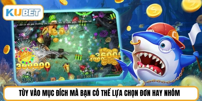 Tùy vào mục đích mà bạn có thể lựa chọn đơn hay nhóm